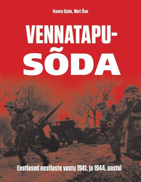 Vennatapusõda: eestlased eestlaste vastu 1941. ja 1944. aastal kaanepilt – front cover