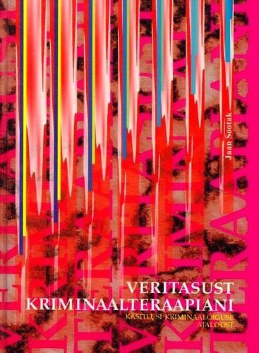 Veritasust kriminaalteraapiani: käsitlusi kriminaalõiguse ajaloost kaanepilt – front cover