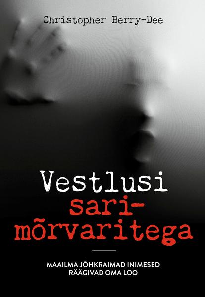 Vestlusi sarimõrvaritega Maailma jõhkraimad inimesed räägivad oma loo kaanepilt – front cover