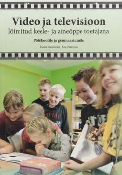 Video ja televisioon lõimitud keele- ja aineõppe toetajana Põhikoolile ja gümnaasiumile kaanepilt – front cover