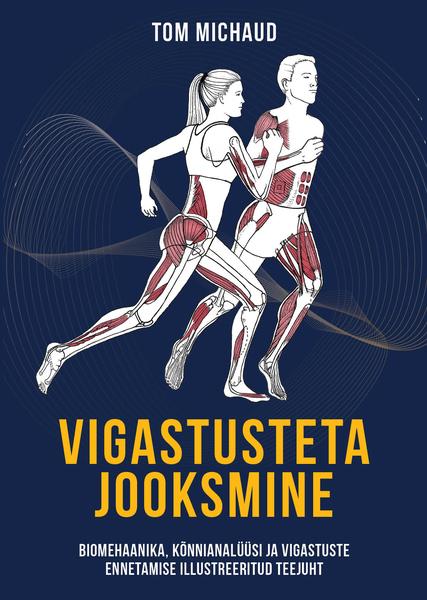 Vigastusteta jooksmine Biomehaanika, kõnnianalüüsi ja vigastuste ennetamise illustreeritud teejuht kaanepilt – front cover