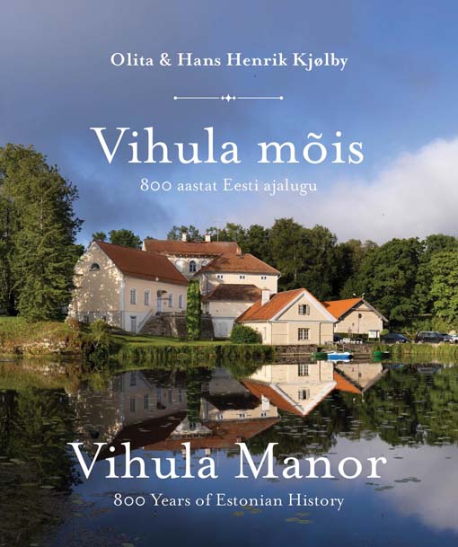 Vihula mõis: 800 aastat Eesti ajalugu Vihula manor: 800 years of Estonian history kaanepilt – front cover
