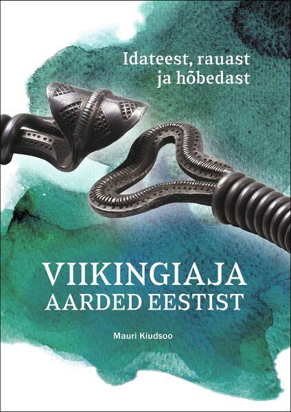 Viikingiaja aarded Eestist Idateest, rauast ja hõbedast kaanepilt – front cover