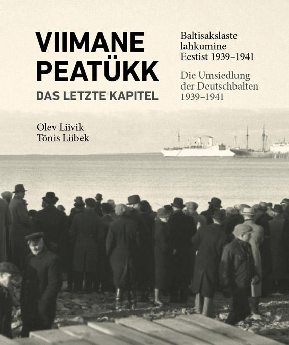 Viimane peatükk: baltisakslaste lahkumine Eestist 1939–1941 Das Letzte Kapitel: die Umsiedlung der Deutschbalten 1939–1941 kaanepilt – front cover