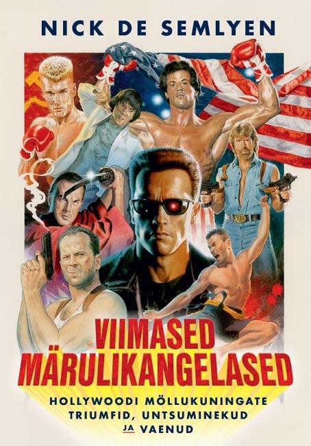 Viimased märulikangelased Hollywoodi möllukuningate triumfid, untsuminekud ja vaenud kaanepilt – front cover