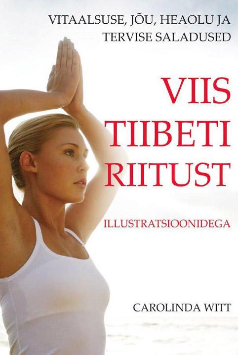 Viis Tiibeti riitust Vitaalsuse, jõu, heaolu ja tervise saladused kaanepilt – front cover
