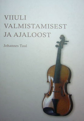 Viiuli valmistamisest ja ajaloost kaanepilt – front cover