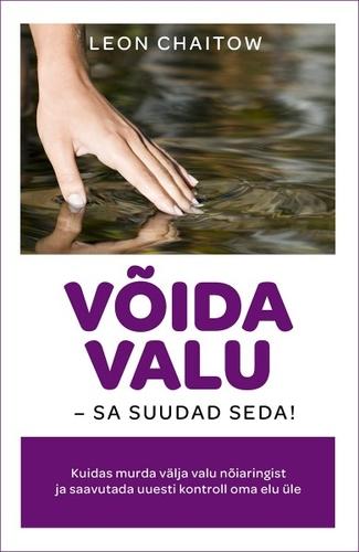 Võida valu – sa suudad seda! Kuidas murda välja valu nõiaringist ja saavutada uuesti kontroll oma elu üle kaanepilt – front cover