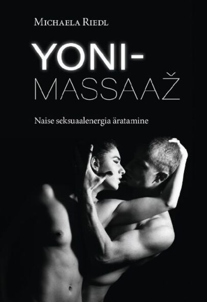 Yoni-massaaž: naise seksuaalenergia äratamine kaanepilt – front cover